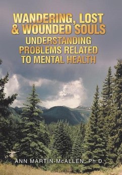 WANDERING, LOST & WOUNDED SOULS UNDERSTANDING PROBLEMS RELATED TO MENTAL HEALTH - Martin-McAllen Ph. D., Ann