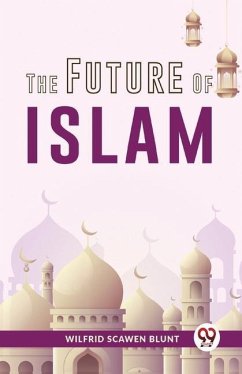 The Future Of Islam - Scawen, Blunt Wilfrid