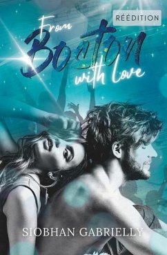 From Boston With Love: Romance contemporaine pour celles qui n'ont jamais oublié leur premier amour. - Gabrielly, Siobhan