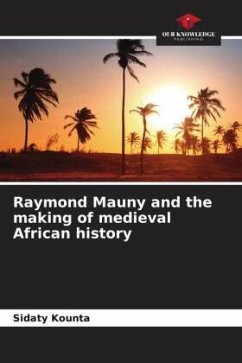 Raymond Mauny and the making of medieval African history - Kounta, Sidaty