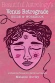 Beautiful Astrology's Venus Retrograde Guide and Workbook: A Creative Process for Clarity and Insight