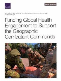 Funding Global Health Engagement to Support the Geographic Combatant Commands - Grill, Beth; Brahmbhatt, Trupti; Moore, Pauline; P Moroney, Jennifer D; Sachs, Chandler