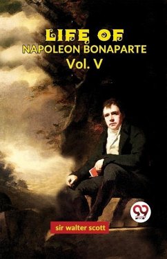 Life Of Napoleon Bonaparte Vol.V - Scott, Walter