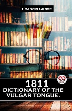 1811 Dictionary Of The Vulgar Tongue. - Grose, Francis