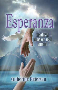 Esperanza: La Mayor Dádiva del Amor - Petersen, Catherine