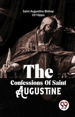 The Confessions Of Saint Augustine - Augustine, Bishop Of Hippo Saint