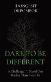 DARE TO BE DIFFERENT