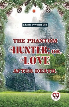 The Phantom Hunter; Or, Love After Death - Sylvester, Ellis Edward