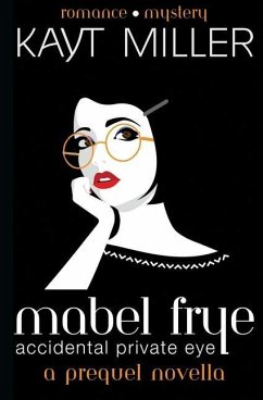 Mabel Frye: Accidental Private Eye: A Prequel Novella - Miller, Kayt