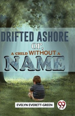 Drifted Ashore or, A Child Without A Name - Everett-Green, Evelyn
