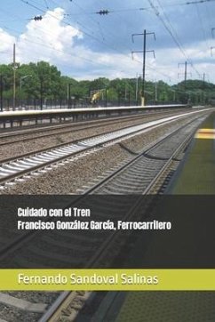 Cuidado con el Tren. Francisco González García, Ferrocarrilero - Sandoval Salinas, Fernando
