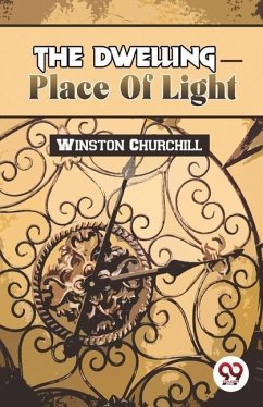 The Dwelling-Place Of Light - Churchill, Winston