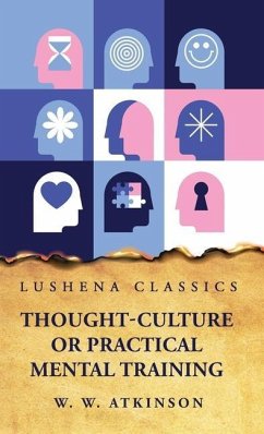 Thought-Culture or Practical Mental Training - William Walker Atkinson