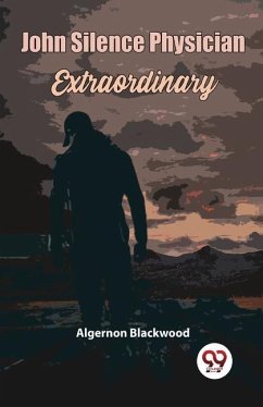 John Silence Physician Extraordinary - Blackwood, Algernon