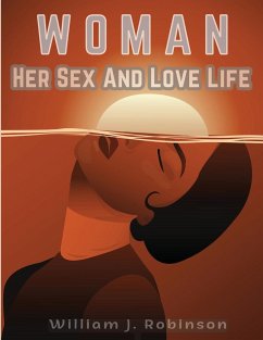 Woman Her Sex And Love Life - William J. Robinson