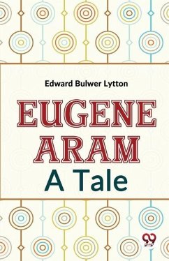 Eugene Aram A Tale - Bulwer, Lytton Edward