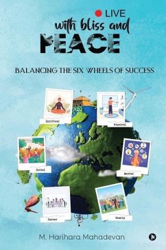 Live with Bliss and Peace: Balancing the Six Wheels of Success - M Harihara Mahadevan