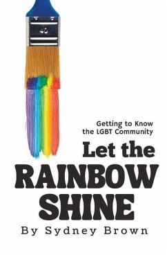 Let the Rainbow Shine: Getting to Know the LGBT Community - Brown, Sydney