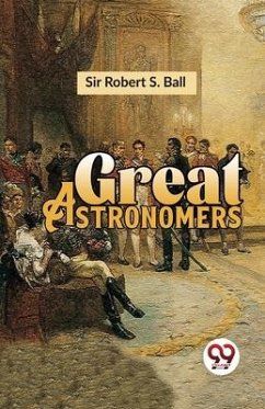 Great Astronomers - Robert, S Ball
