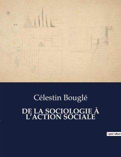 DE LA SOCIOLOGIE À L¿ACTION SOCIALE - Bouglé, Célestin