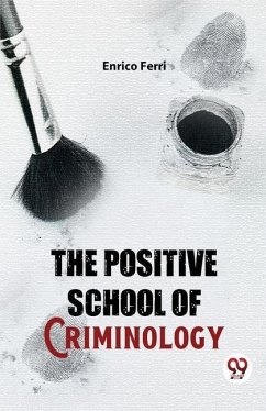 The Positive School Of Criminology - Ferri, Enrico