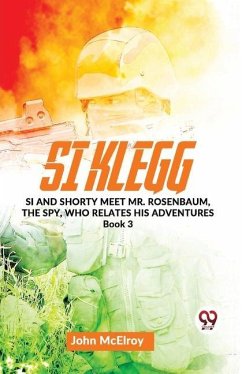 Si Klegg Si And Shorty Meet Mr. Rosenbaum, The Spy, Who Relates His Adventures book 3 - Mcelroy, John