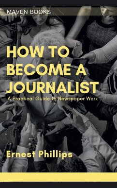 HOW TO BECOME A JOURNALIST - Phillips M. J. I, Ernest