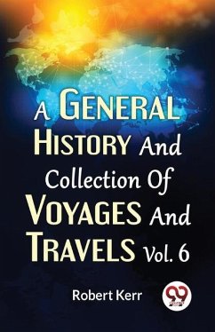 A General History And Collection Of Voyages And Travels Vol.6 - Kerr, Robert; F R S Edin; F a S Edin