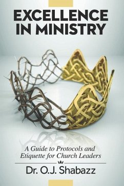 EXCELLENCE in Ministry: A Guide to Protocols and Etiquette for Church Leaders - Shabazz, O. J.