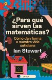 ¿Para Qué Sirven Las Matemáticas?: Cómo Dan Forma a Nuestra Vida Cotidiana