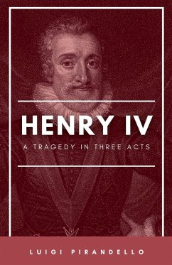 Henry IV (Enrico Quarto) [1922] A Tragedy in Three Acts - Pirandello, Luigi