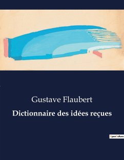 Dictionnaire des idées reçues - Flaubert, Gustave