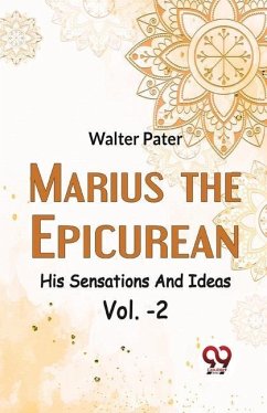 Marius The EpicureanHis Sensations And Ideas Vol. -2 - Pater, Walter