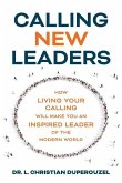 Calling New Leaders: How Living Your Calling Will Make You An Inspired Leader of the Modern World