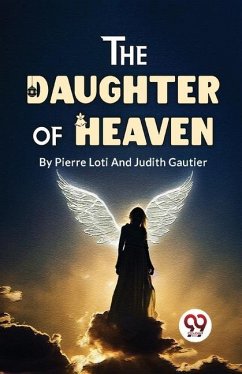 The Daughter Of Heaven - Gautier, Judith; Loti, Pierre