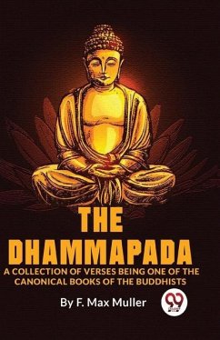 The Dhammapada A Collection Of Verses Being One Of The Canonical Books Of The Buddhists - Max, Muller F