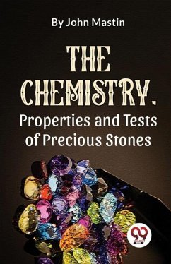 The Chemistry, Properties And Tests Of Precious Stones - Mastin, John