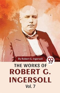 The Works Of Robert G. Ingersoll Vol.7 - G, Ingersoll Robert
