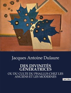 DES DIVINITÉS GÉNÉRATRICES - Dulaure, Jacques Antoine