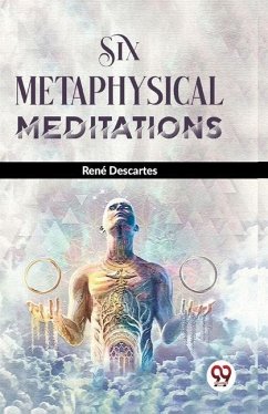 Six Metaphysical Meditations - Descartes, René