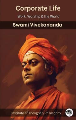 Corporate Life: Work, Worship & the World (by ITP Press) - Vivekananda, Swami; Institute of Thought & Philosophy