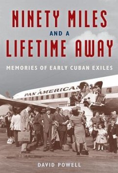 Ninety Miles and a Lifetime Away: Memories of Early Cuban Exiles - Powell, David