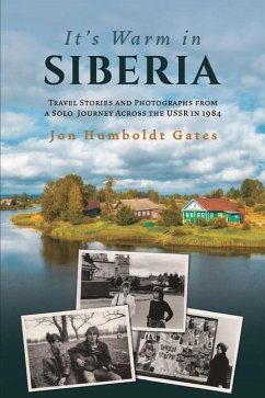 It's Warm in Siberia - Travel Stories and Photographs from a Solo Journey Across the USSR in 1984 - Gates, Jon Humboldt