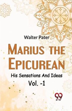 Marius The Epicurean His Sensations And Ideas Vol-1 - Pater, Walter