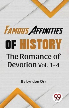 Famous Affinities of History The Romance of Devotion Vol 1-4 - Orr, Lyndon