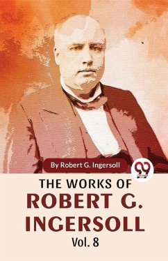 The Works Of Robert G. Ingersoll Vol.8 - G, Ingersoll Robert