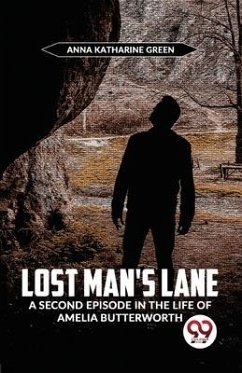 Lost Man'S Lane A Second Episode In The Life Of Amelia Butterworth - Katharine, Green Anna