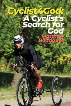 Cyclist4God: A Cyclist's Search for God - Rodriguez, Matthew