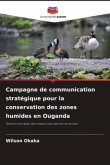 Campagne de communication stratégique pour la conservation des zones humides en Ouganda