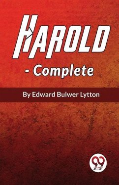 Harold The Last Of The Saxon Kings, Complete - Bulwer, Lytton Edward